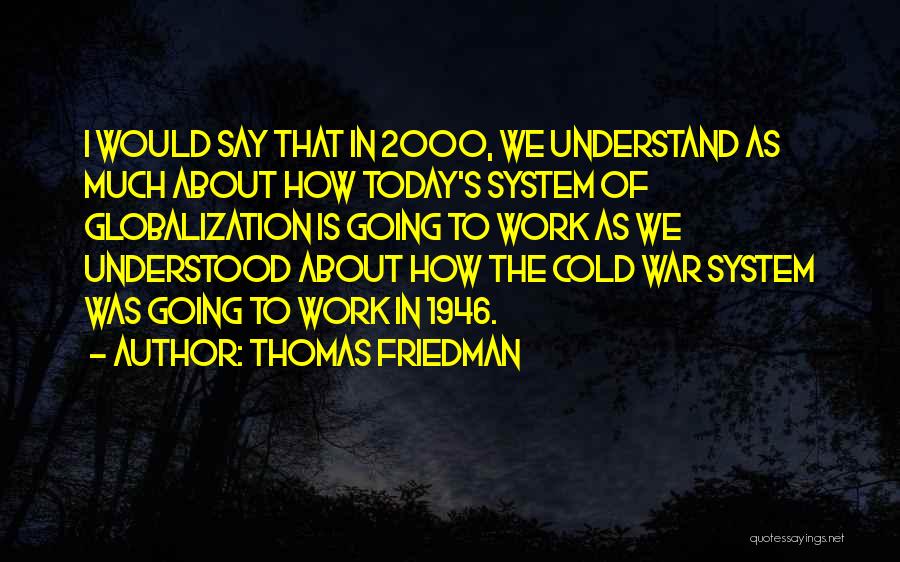 Thomas L. Friedman Globalization Quotes By Thomas Friedman