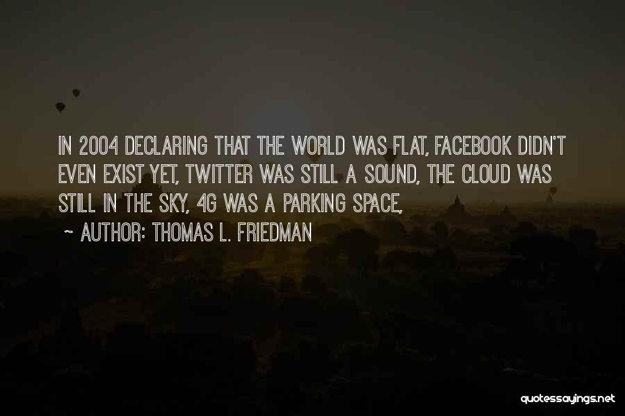 Thomas L Friedman The World Is Flat Quotes By Thomas L. Friedman