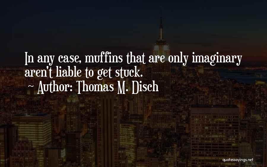 Thomas M. Disch Quotes 1882611