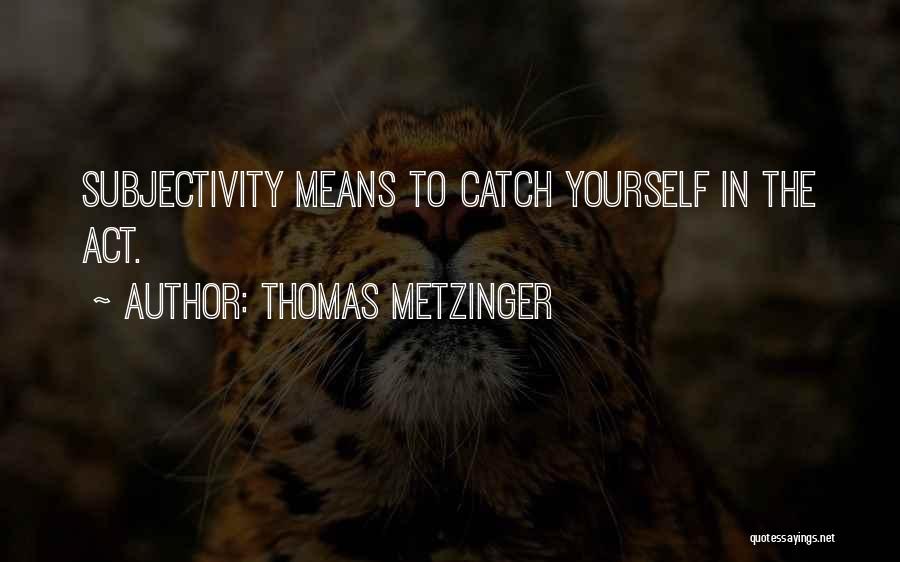 Thomas Metzinger Quotes 741768