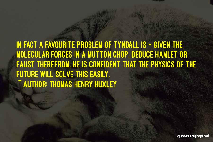 Thomas Mutton Quotes By Thomas Henry Huxley