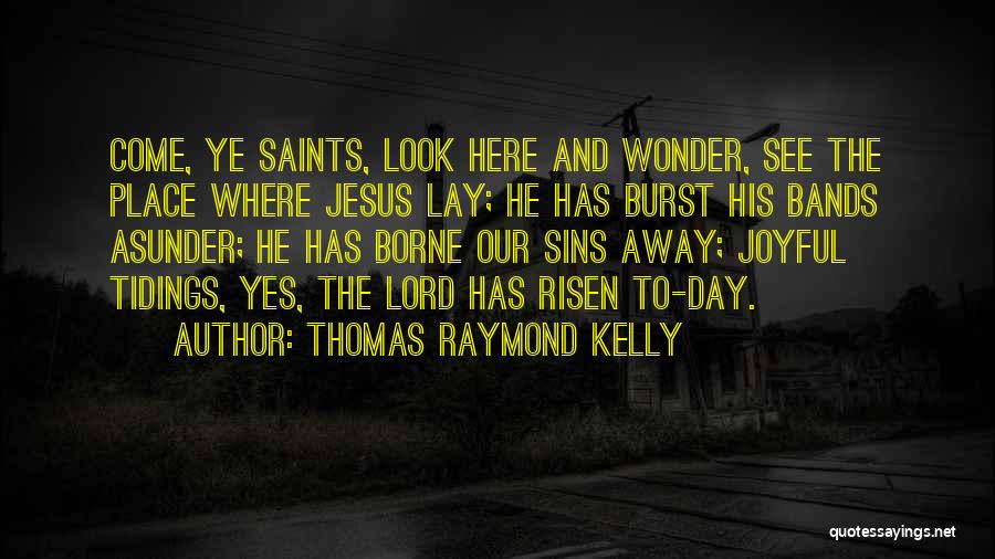 Thomas Raymond Kelly Quotes 1359098