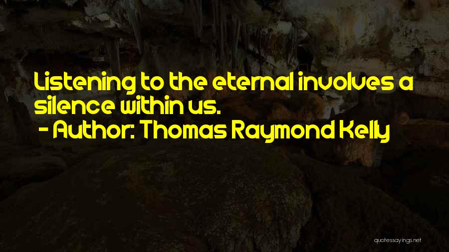 Thomas Raymond Kelly Quotes 467010
