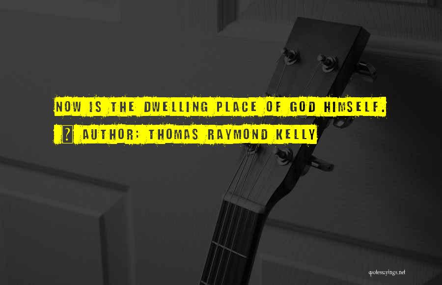 Thomas Raymond Kelly Quotes 772738