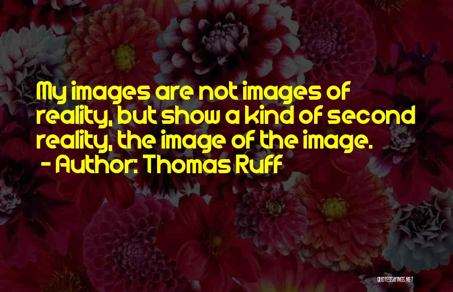 Thomas Ruff Quotes 516809