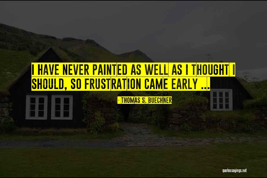 Thomas S. Buechner Quotes 1733294 Thomas S. Buechner Quotes 1733294