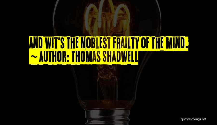 Thomas Shadwell Quotes 1138269