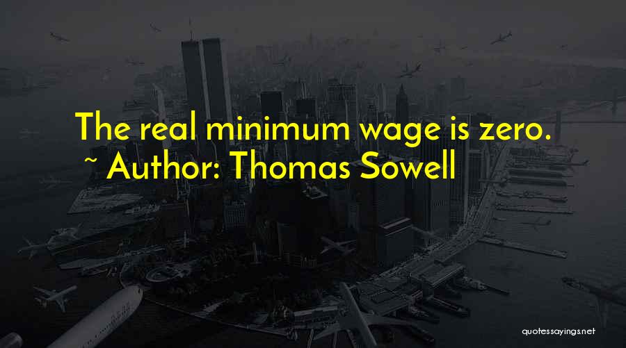 Thomas Sowell Minimum Wage Quotes By Thomas Sowell