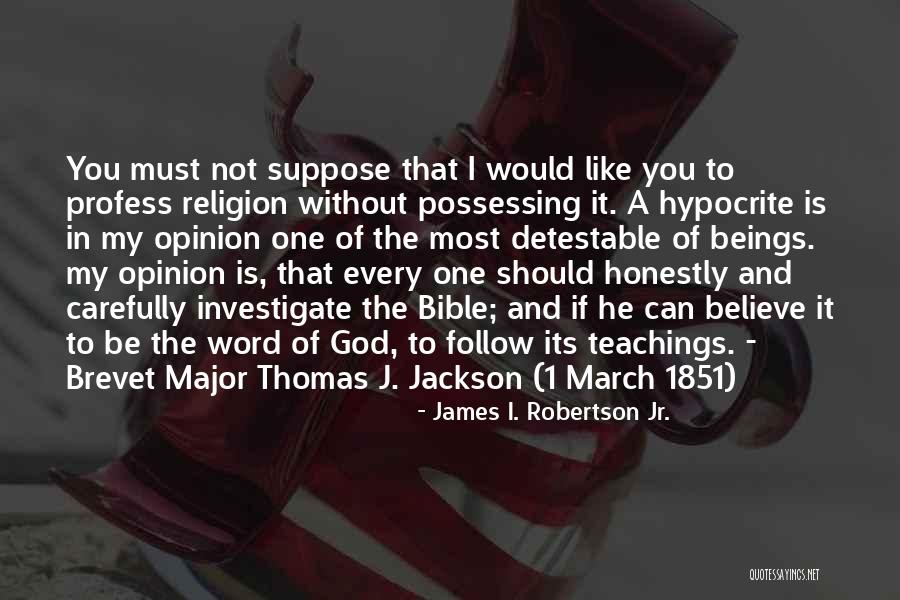 Thomas Stonewall Jackson Quotes By James I. Robertson Jr. Thomas Stonewall Jackson Quotes By James I. Robertson Jr.