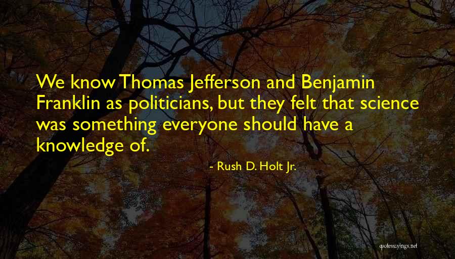 Thomas T J Jefferson Jr Quotes By Rush D. Holt Jr. Thomas T J Jefferson Jr Quotes By Rush D. Holt Jr.