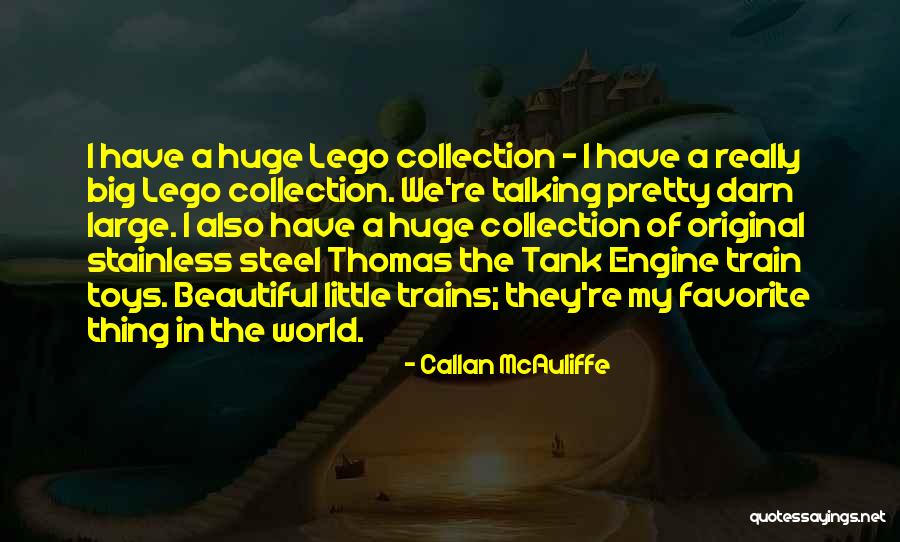 Thomas The Train Quotes By Callan McAuliffe