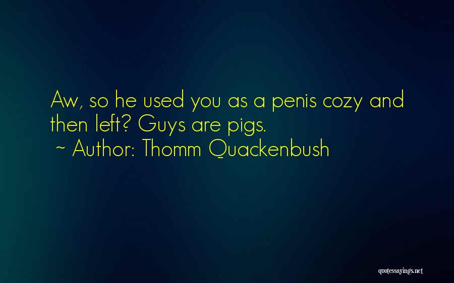 Thomm Quackenbush Quotes 1138745