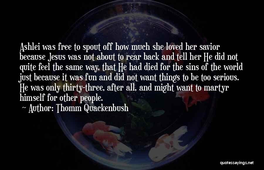 Thomm Quackenbush Quotes 391508