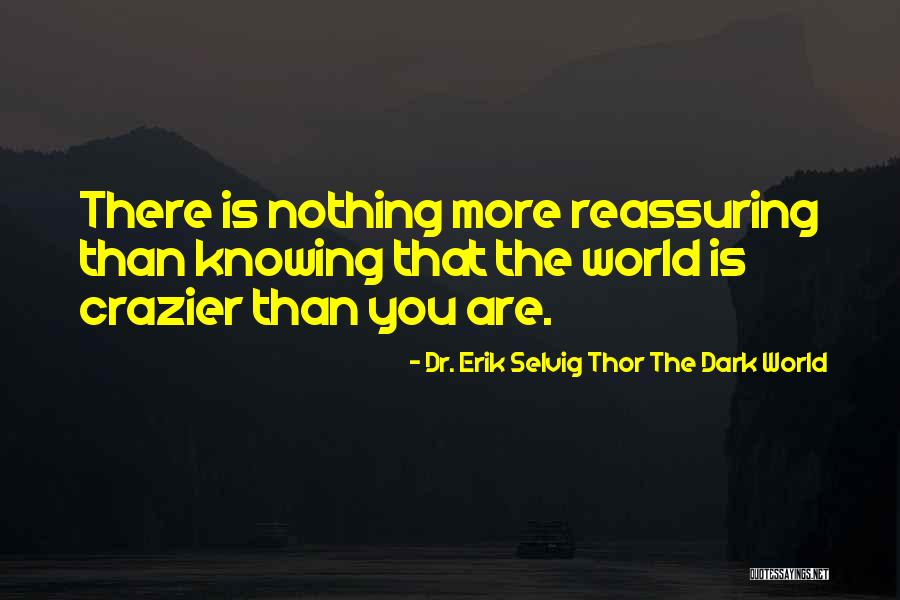 Thor The Dark World Quotes By Dr. Erik Selvig Thor The Dark World Thor The Dark World Quotes By Dr. Erik Selvig Thor The Dark World