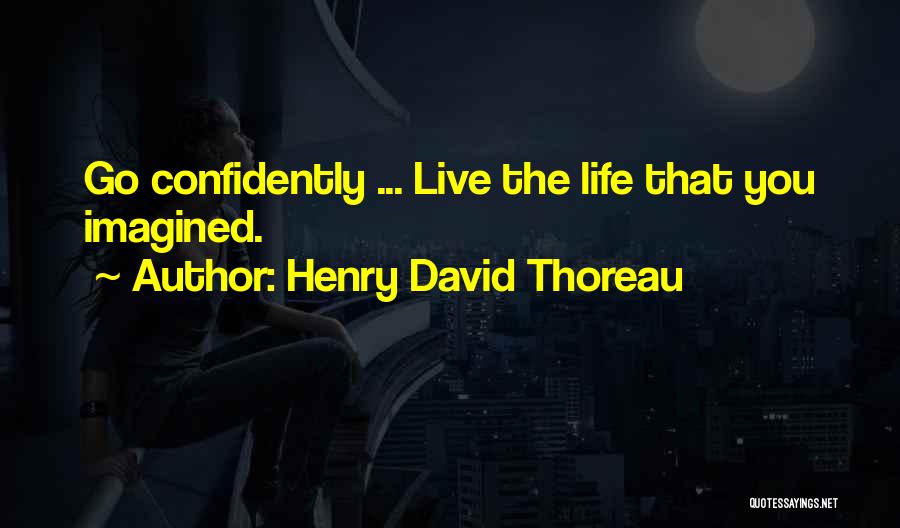 Thoreau Go Confidently Quotes By Henry David Thoreau