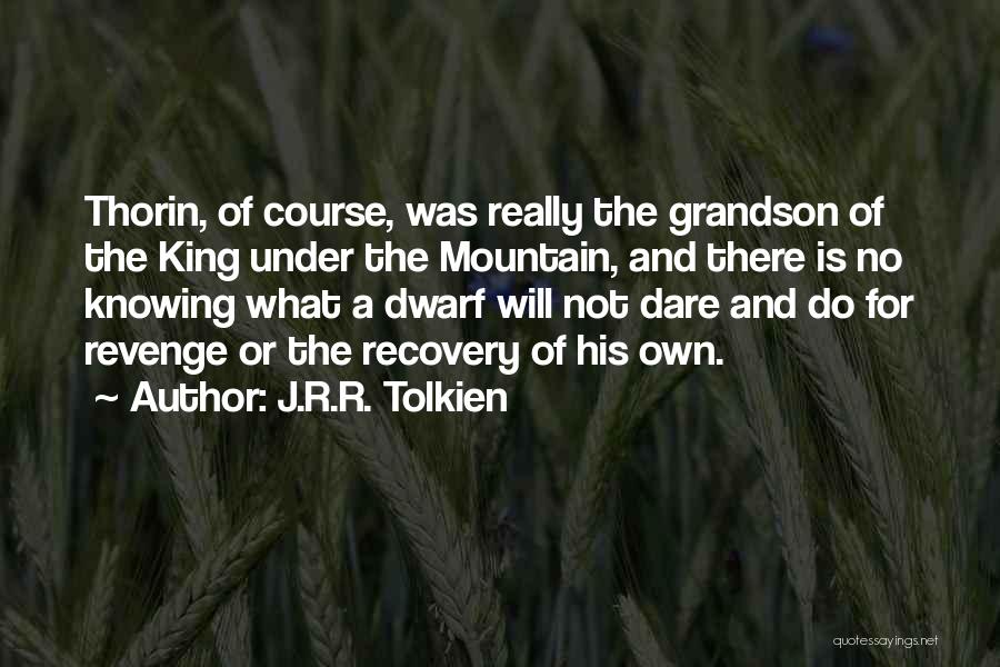 Thorin Dwarf Quotes By J.R.R. Tolkien