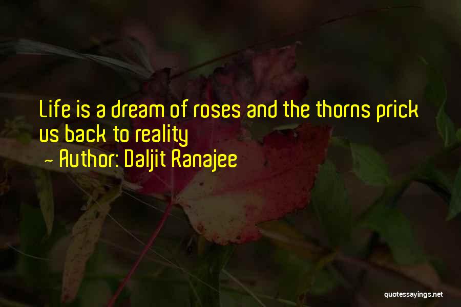 Thorns And Roses Quotes By Daljit Ranajee