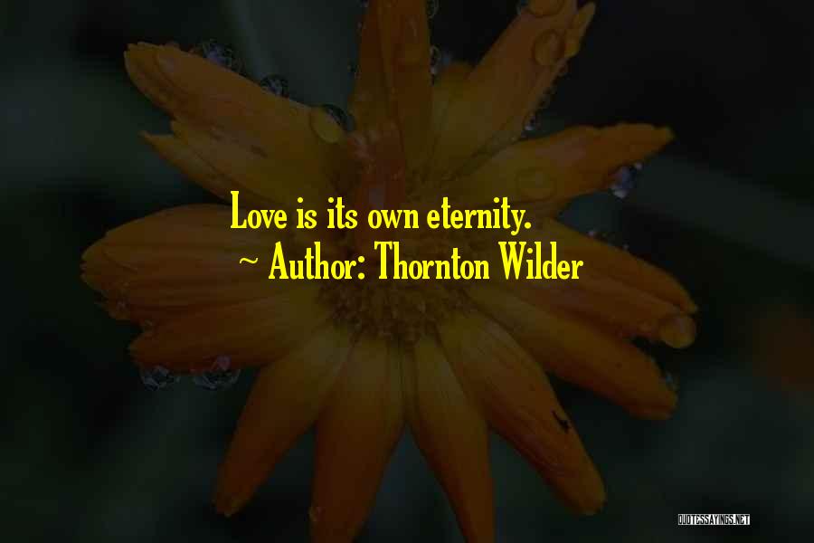 Thornton Wilder Love Quotes By Thornton Wilder