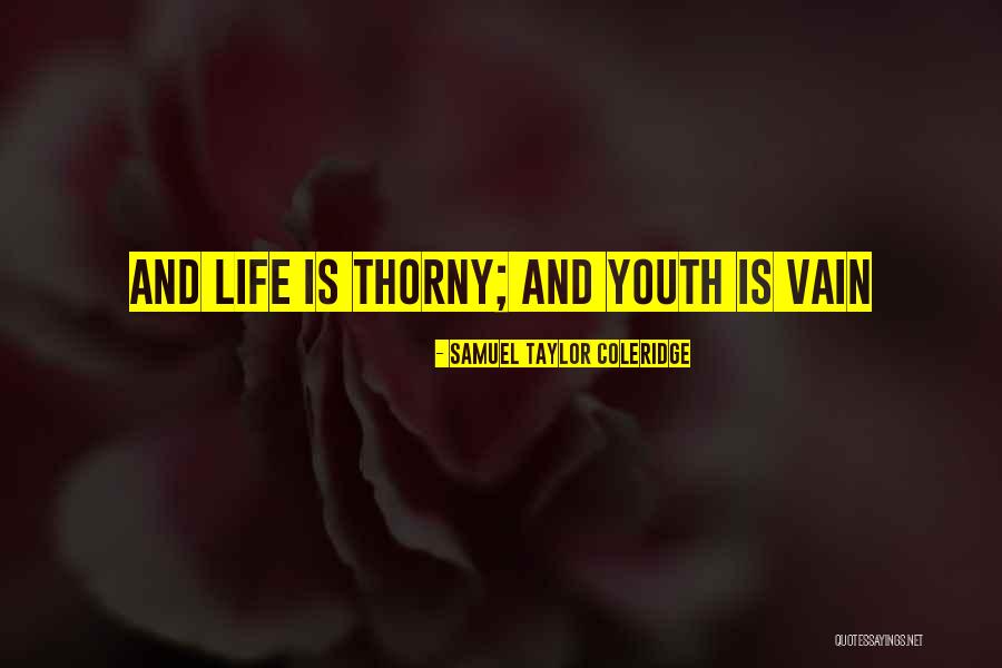 Thorny Quotes By Samuel Taylor Coleridge Thorny Quotes By Samuel Taylor Coleridge
