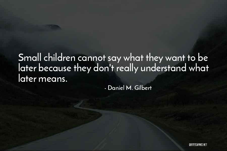Thornycroft Quotes By Daniel M. Gilbert Thornycroft Quotes By Daniel M. Gilbert