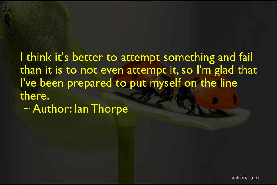 Thorpe Quotes By Ian Thorpe