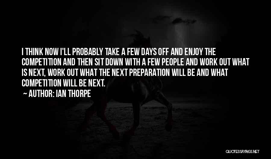 Thorpe Quotes By Ian Thorpe