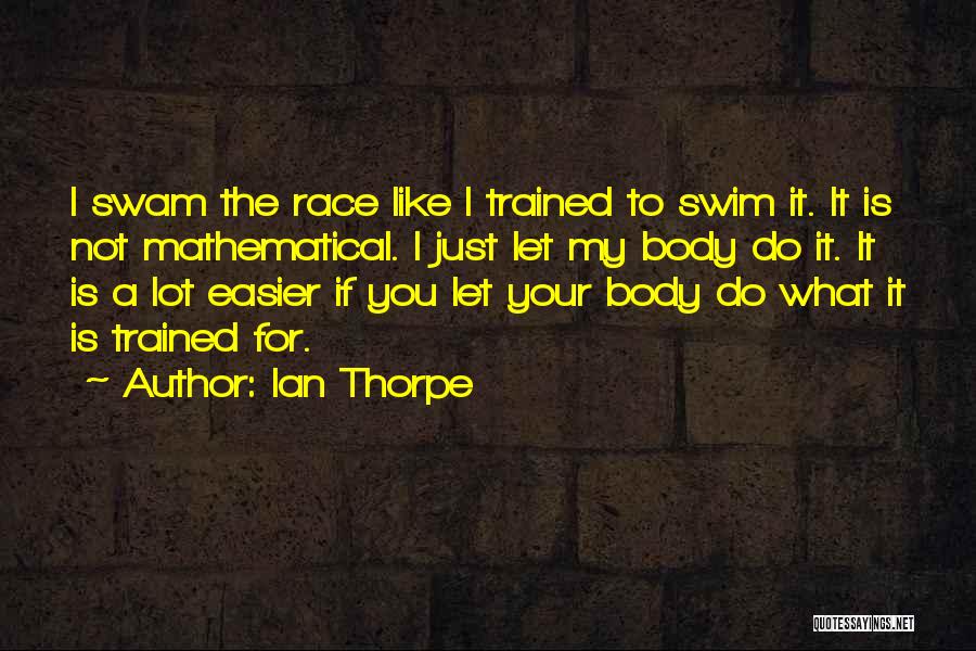 Thorpe Quotes By Ian Thorpe