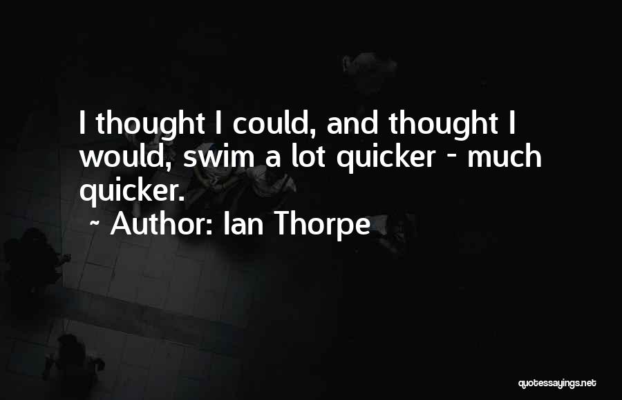 Thorpe Quotes By Ian Thorpe