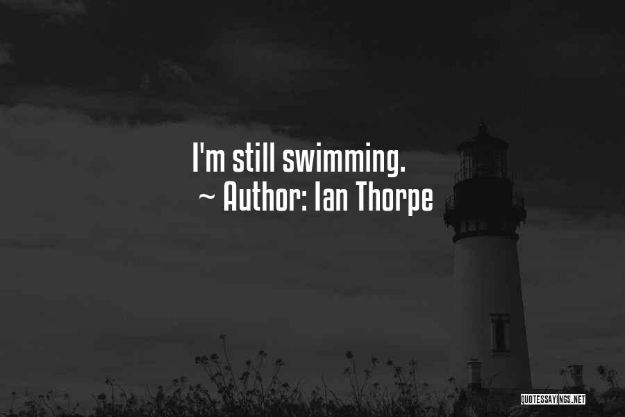 Thorpe Quotes By Ian Thorpe