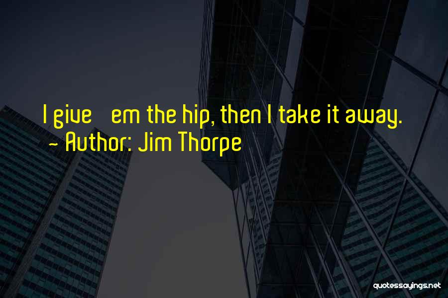 Thorpe Quotes By Jim Thorpe