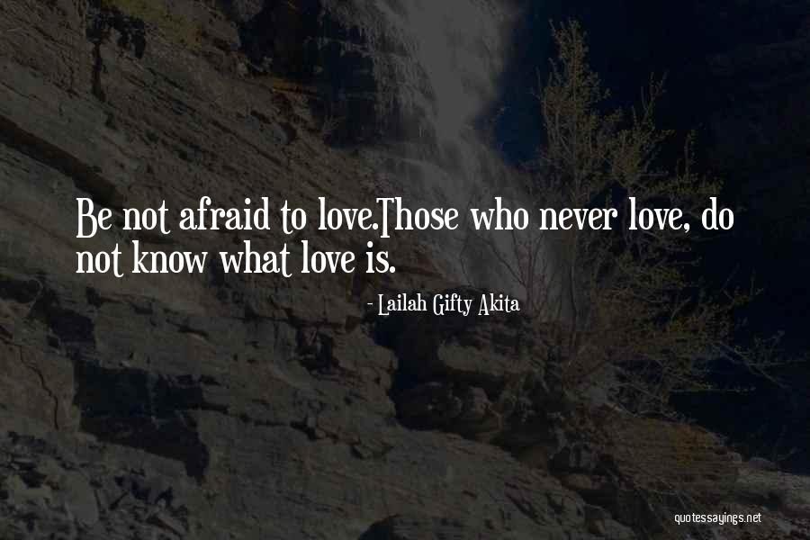 Those Afraid To Love Quotes By Lailah Gifty Akita