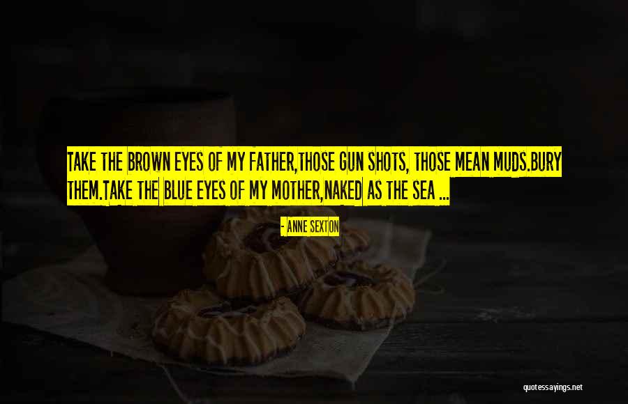 Those Brown Eyes Quotes By Anne Sexton