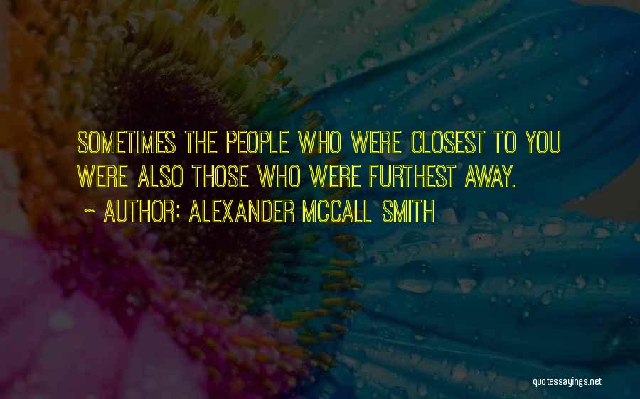 Those Closest To You Quotes By Alexander McCall Smith
