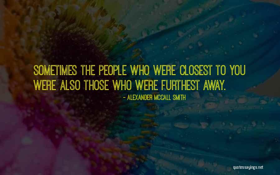 Those Closest To You Quotes By Alexander McCall Smith