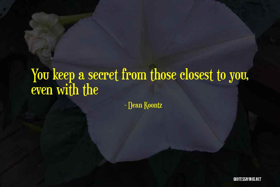 Those Closest To You Quotes By Dean Koontz