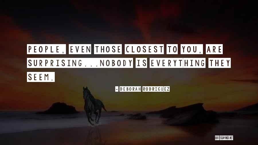 Those Closest To You Quotes By Deborah Rodriguez Those Closest To You Quotes By Deborah Rodriguez