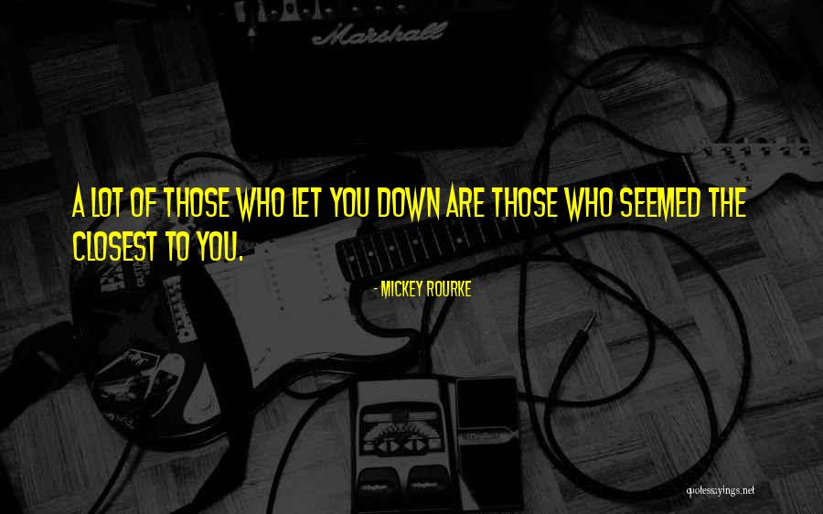 Those Closest To You Quotes By Mickey Rourke Those Closest To You Quotes By Mickey Rourke