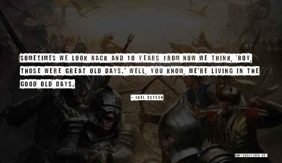 Those Good Old Days Quotes By Joel Osteen Those Good Old Days Quotes By Joel Osteen