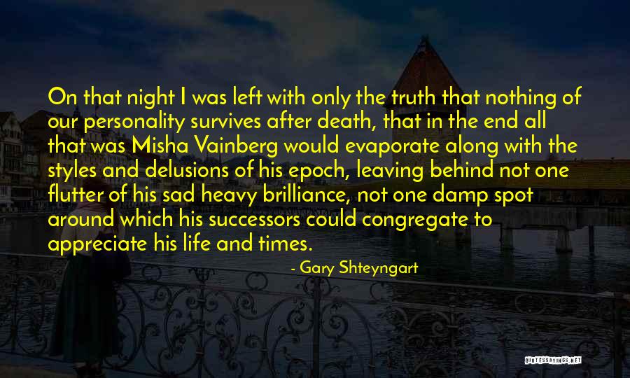 Those Left Behind After Death Quotes By Gary Shteyngart Those Left Behind After Death Quotes By Gary Shteyngart