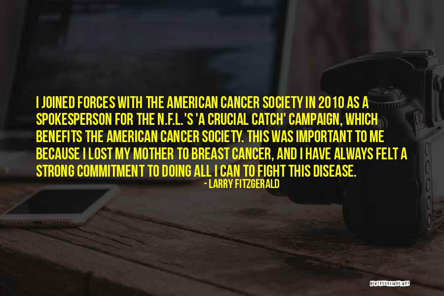 Those Lost To Cancer Quotes By Larry Fitzgerald Those Lost To Cancer Quotes By Larry Fitzgerald