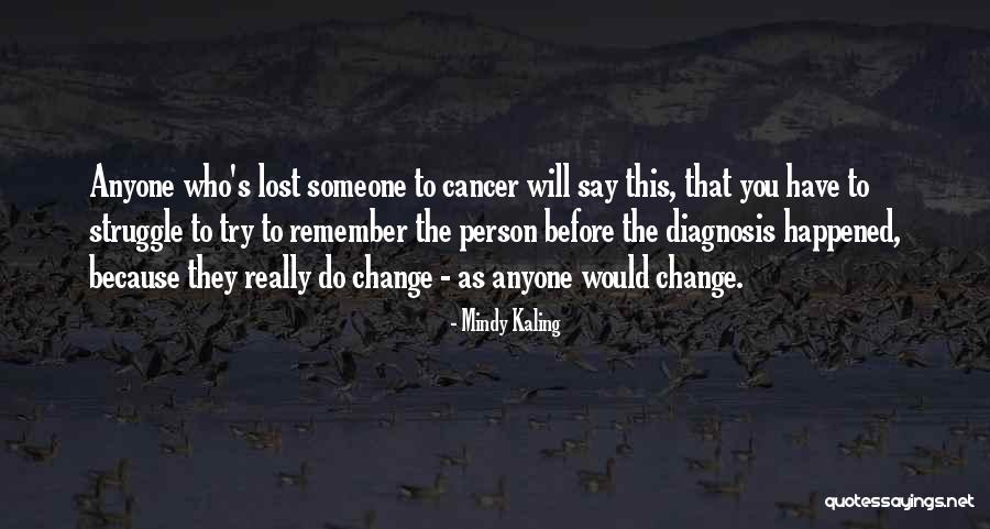 Those Lost To Cancer Quotes By Mindy Kaling