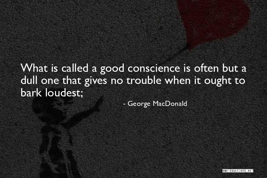 Those That Bark The Loudest Quotes By George MacDonald Those That Bark The Loudest Quotes By George MacDonald