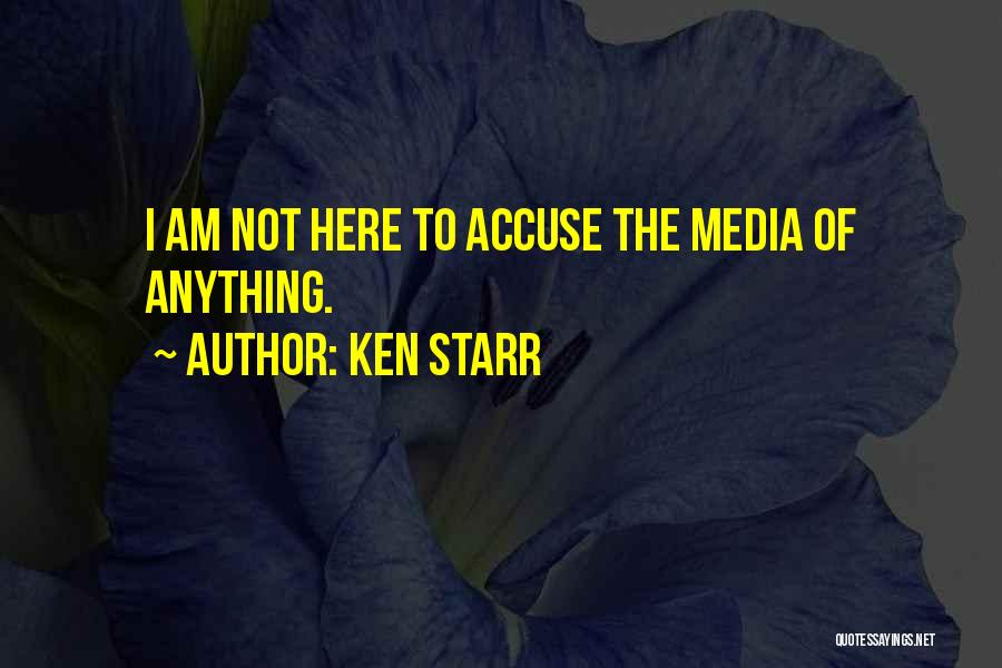 Those Who Accuse You Quotes By Ken Starr