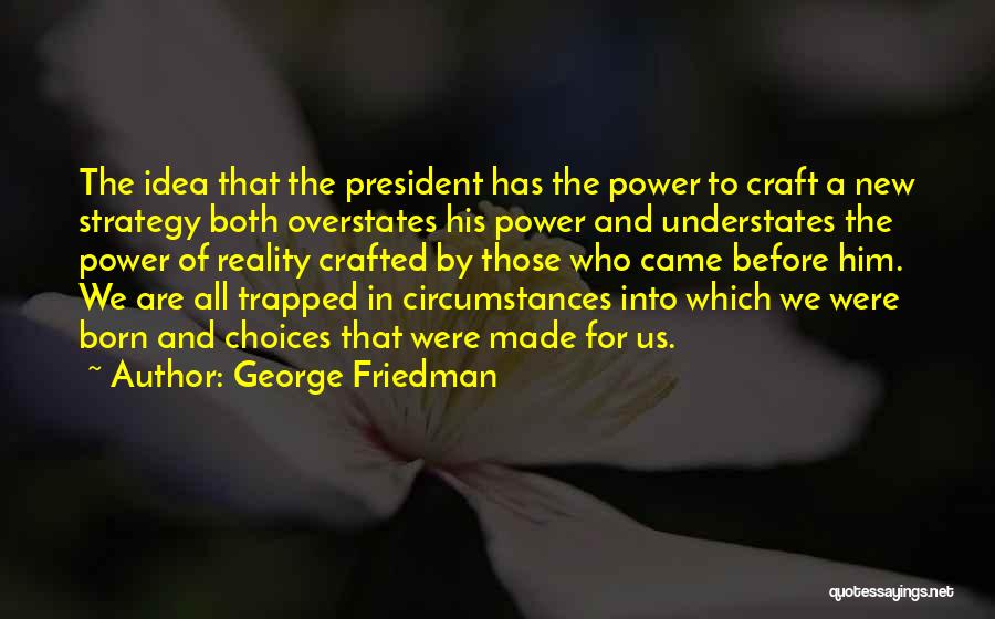 Those Who Came Before Us Quotes By George Friedman