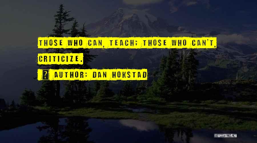 Those Who Can Teach Quotes By Dan Hokstad