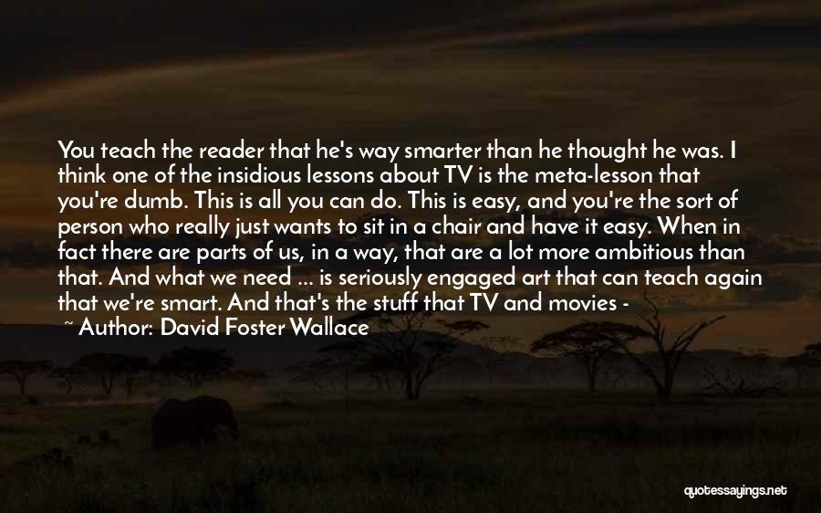 Those Who Can Teach Quotes By David Foster Wallace