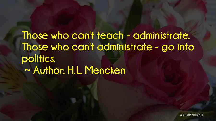 Those Who Can Teach Quotes By H.L. Mencken