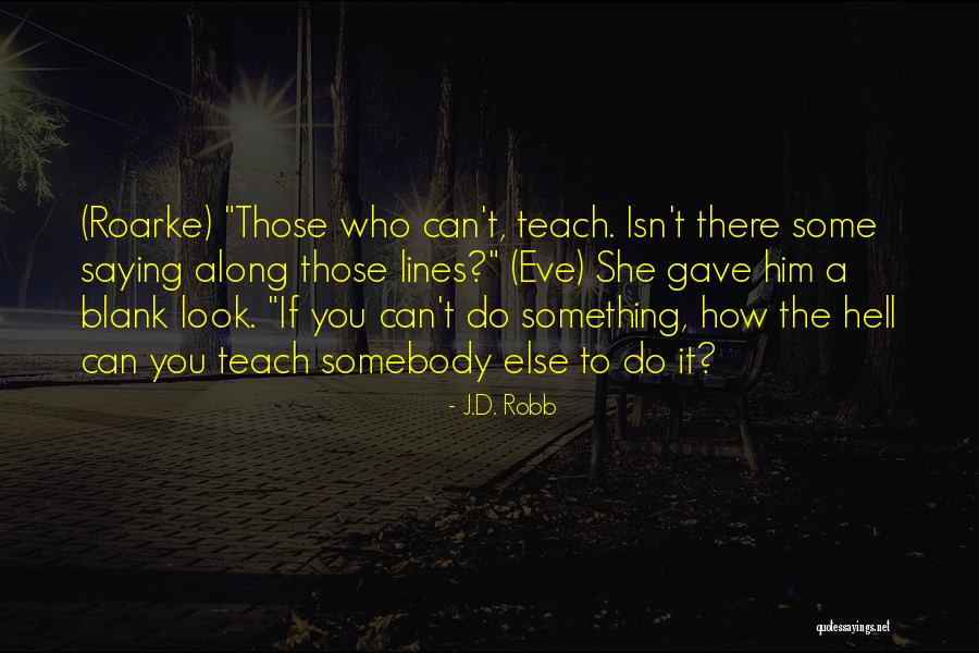 Those Who Can Teach Quotes By J.D. Robb