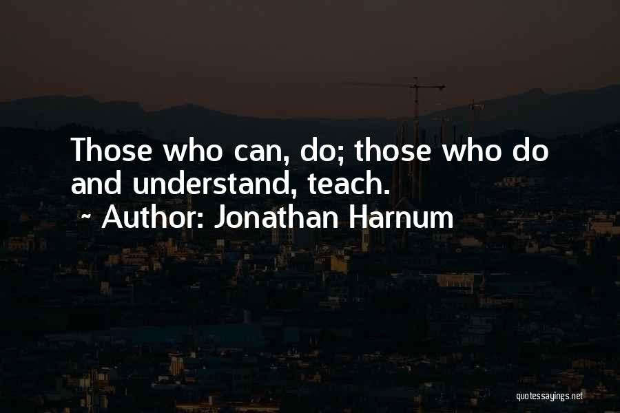 Those Who Can Teach Quotes By Jonathan Harnum