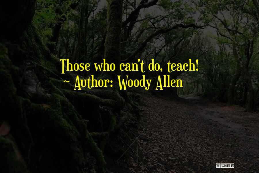 Those Who Can Teach Quotes By Woody Allen